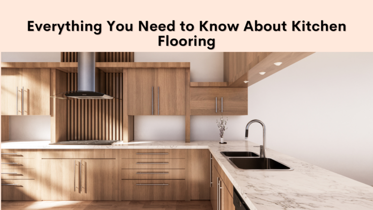 The Ultimate Guide to Kitchen Flooring